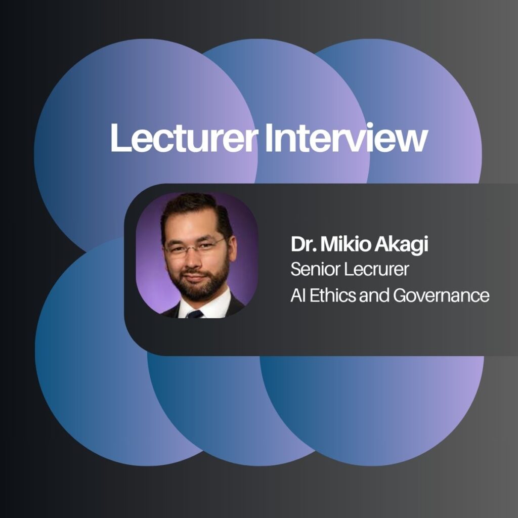 Lecturer Interview: Dr. Mikio Akagi discusses AI Ethics and Governance