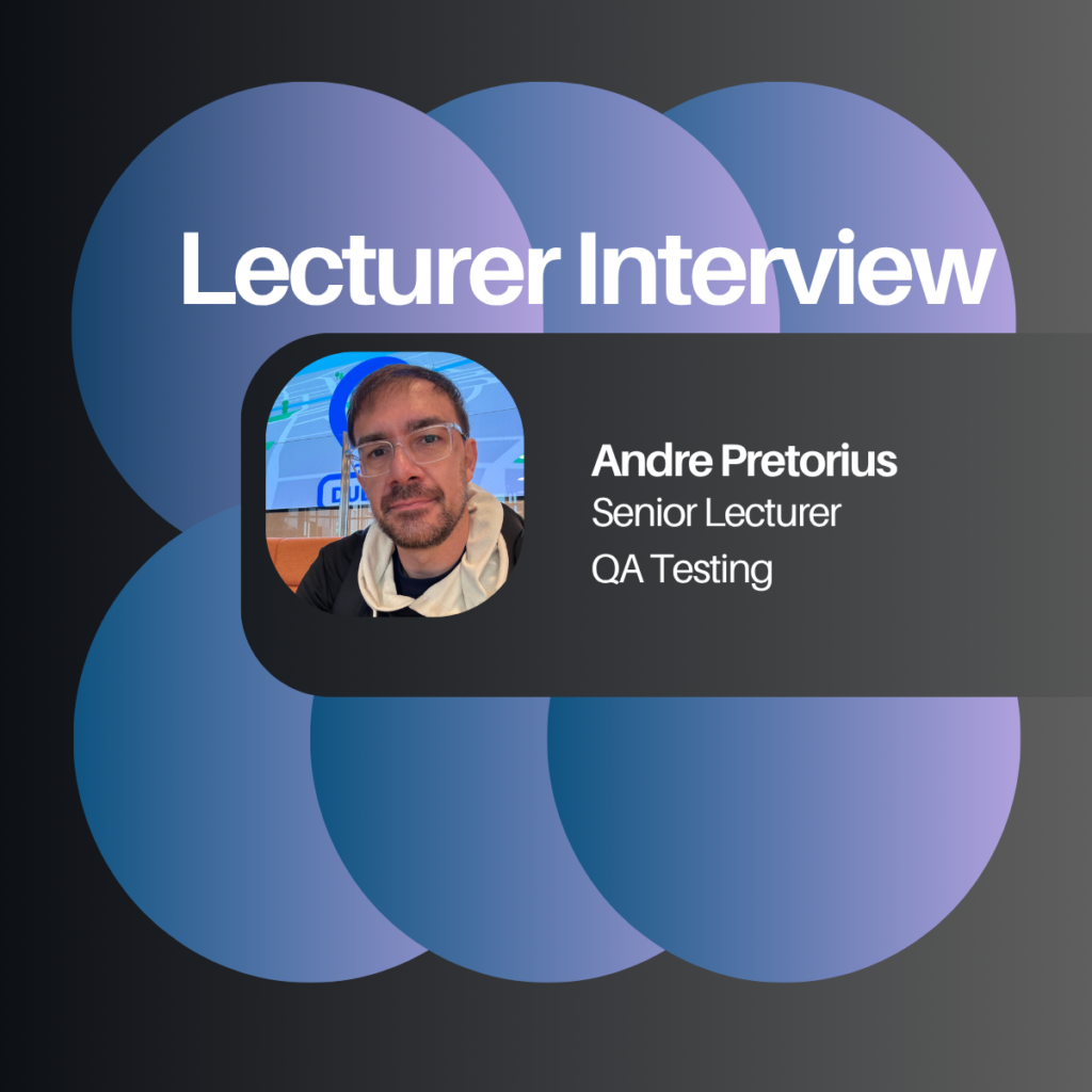 Lecturer Interview: Andre Pretorius discusses QA Testing, Automation and AI