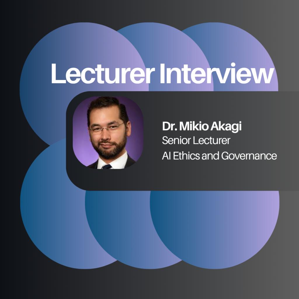 Lecturer Interview: Dr. Mikio Akagi discusses AI Ethics and Governance