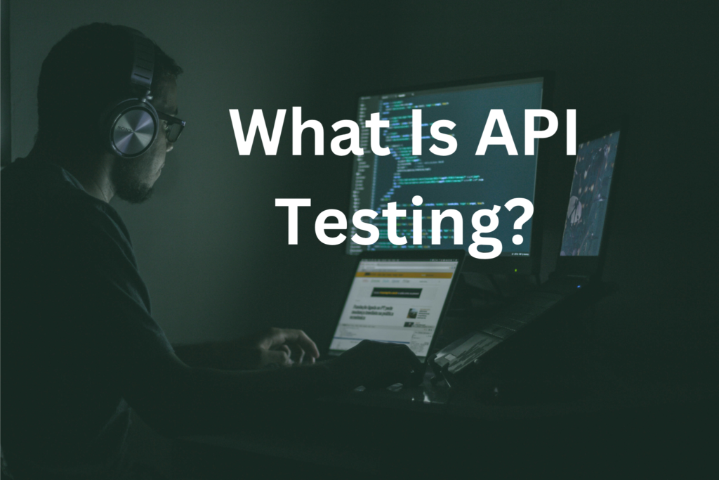 What Is API Testing? A Beginner’s Guide