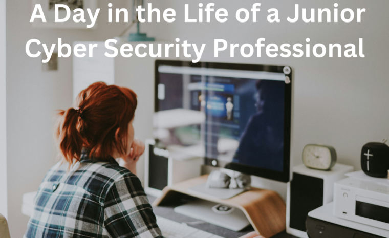A Day in the Life of a Junior Cyber Security Professional
