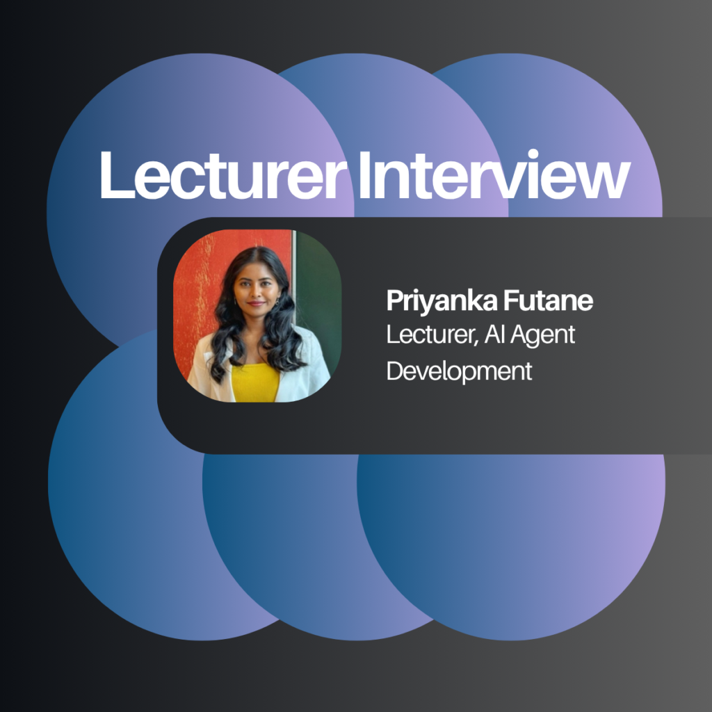 Lecturer Interview: Priyanka Futane discusses AI Agent Development
