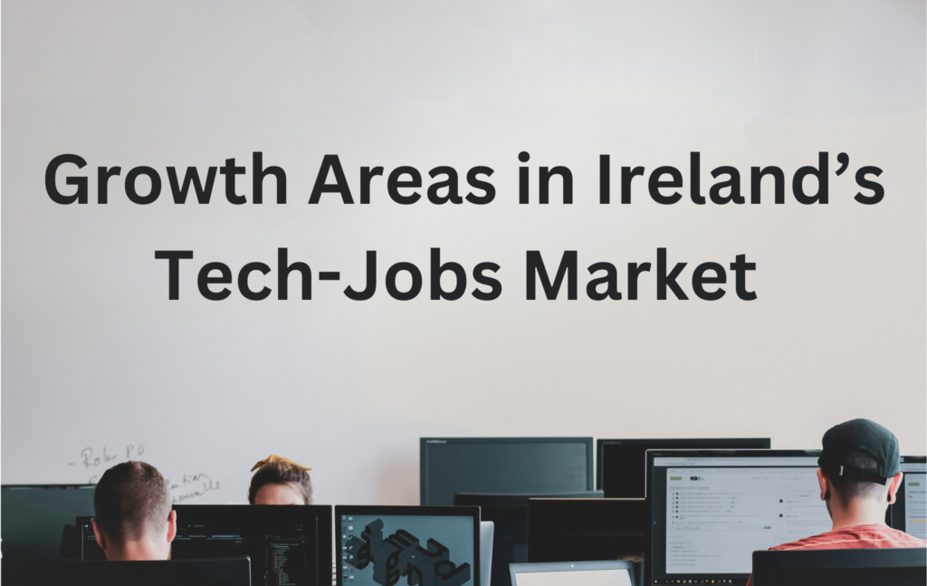 Data, Cyber Security and AI: Growth Areas in Ireland’s Tech-Jobs Market