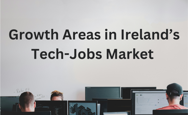 Data, Cyber Security and AI: Growth Areas in Ireland’s Tech-Jobs Market